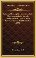 Epitome Philosophiae Experimentalis Olim Sparsim Edita Nunc In Unum Volumen Collecta Novis Accessionibus Aucta Et Emendata (1772) 1166189287 Book Cover