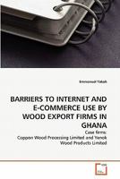 Barriers to Internet and E-Commerce Use by Wood Export Firms in Ghana 3639342747 Book Cover