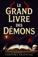 LE GRAND LIVRE DES DÉMONS Encyclopédie Complète de Démonologie: Lucifer, Lilith, Belzébuth, Djinns, Ars Goetia, Hiérarchies Infernales, Possessions, Exorcismes et Entités Obscures (French Edition) B0GW7WZVKZ Book Cover
