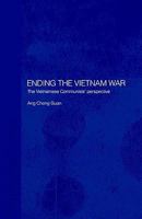 Ending The Vietnam War: The Vietnamese Communists' perspective 0415406196 Book Cover