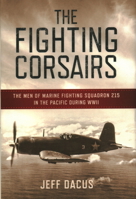 The Fighting Corsairs: The Men of Marine Fighting Squadron 215 in the Pacific During WWII 1493066706 Book Cover