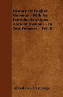 History of English Humour: With an Introduction Upon Ancient Humour; Volume 2 3847226665 Book Cover