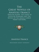 Novels of Anatole France: Penguin Island/Crime of Sylvestre Bonnard/Revolt of the Angels 1594627983 Book Cover