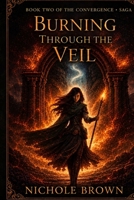 Burning Through the Veil: Book Two of the Convergence Saga B0HKLQW1WW Book Cover