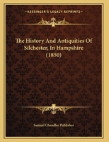 The History And Antiquities Of Silchester, In Hampshire 1120033438 Book Cover
