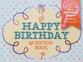 The Happy Birthday Question Book: Fun Questions That No Birthday Party Should Be Without 1939532116 Book Cover