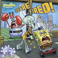 You're Fired! (SpongeBob SquarePants) 0385374313 Book Cover