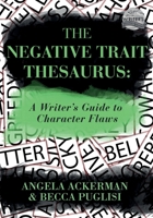 The Negative Trait Thesaurus: A Writer's Guide to Character Flaws 0989772500 Book Cover