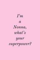 I'm A Nonna: What's Your Superpower? - Specialty Grandma or Grandmother Quote - Blank Lined Notepad 1082265020 Book Cover