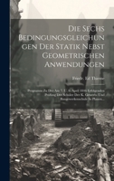 Die Sechs Bedingungsgleichungen Der Statik Nebst Geometrischen Anwendungen: Programm Zu Der Am 7. U. 8. April 1846 Erfolgenden Prüfung Der Schüler Der ... In Plauen... 1021050598 Book Cover