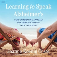 Learning to Speak Alzheimer's: A Groundbreaking Approach for Everyone Dealing with the Disease B0CVCHG5W2 Book Cover
