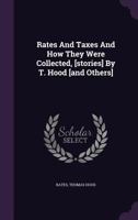 Rates And Taxes And How They Were Collected, [stories] By T. Hood [and Others] 1354601467 Book Cover