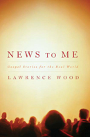 News to Me: Gospel Stories for the Real World 0664232264 Book Cover