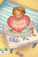 I Love Jesus, Yes I Do! 1681642514 Book Cover