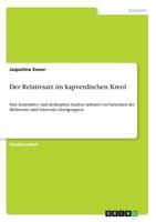 Der Relativsatz im kapverdischen Kreol: Eine kontrastive und deskriptive Analyse anhand von Variet�ten der Barlavento und Sotavento Inselgruppen 3668561702 Book Cover