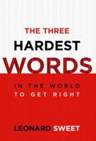 The Three Hardest Words: In the World to Get Right 1578566487 Book Cover