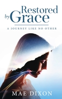 Restored by Grace: A Journey Like No Other 1735372536 Book Cover