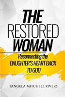 THE RESTORED WOMAN: Reconnecting the DAUGHTER'S HEART BACK TO GOD (THE RESTORATION TRILOGY) B0BXN43P6J Book Cover