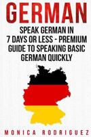 German: Speak German in 7 Days or Less - Premium Guide to Speaking Basic German Quickly 1522944605 Book Cover