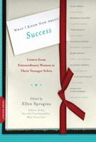 What I Know Now About Success: Letters to My Younger Self 073821471X Book Cover
