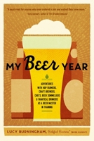My Beer Year: Adventures with Hop Farmers, Craft Brewers, Chefs, Beer Sommeliers, and Fanatical Drinkers as a Beer Master in Training 1611802717 Book Cover