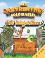 Mes labyrinthes coloriables | 50 labyrinthes: labyrinthes illustrés pour enfants 4-8 ans à résoudre et colorier | Activités ludiques pour enfants | ... apprendre et s'amuser B08BDZ5HHW Book Cover