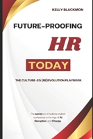 Future-Proofing HR Today: The Culture-EQ (Re)Evolution Playbook B0F31KWL5V Book Cover