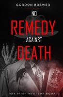 No Remedy Against Death: Ray Irish Occult Suspense Mystery 4 1945590521 Book Cover
