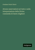 Alcune osservazioni sul testo e sulla interpretazione della Divina commedia di Dante Alighieri (Italian Edition) 356393133X Book Cover
