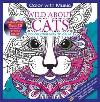 ADULT COLORING BOOK: Wild About Cats Stress Relieving Designs Includes Bonus Relaxation CD: Color With Music 1988137144 Book Cover