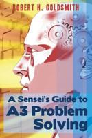 A Sensei's Guide to A3 Problem Solving 1478285362 Book Cover