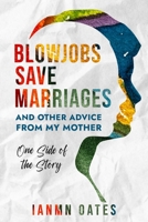 Blowjobs Save Marriages: and other advice from my mother: One side of the story B0F24Z6ZJS Book Cover