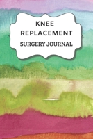 Knee Replacement Surgery Journal: Undated Planner, Medication And Rehabilitation Recovery Log Book ( Knee Injury Restoration, Medicament, Healing Organiser ) 1706408420 Book Cover