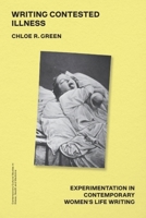 Writing Contested Illness: Experimentation in Contemporary Women's Life Writing (Contemporary Cultural Studies in Illness, Health and Medicine) 1399534408 Book Cover
