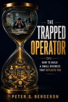 The Trapped Operator: How to Build a Small Business That Outlasts You B0H798NJZP Book Cover