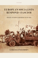 European Socialists Respond to Fascism: Ideology, Activism and Contingency in the 1930s 019886373X Book Cover