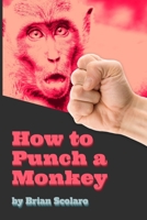 How To Punch A Monkey B088LJJBPJ Book Cover