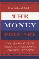 The Money Primary: The New Politics of the Early Presidential Nomination Process 0742535681 Book Cover