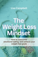 The Weight Loss Mindset: How to Overcome Emotional Eating and Achieve Your Weight Loss Goals B0BSL8N9BL Book Cover