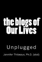 The Blogs of Our Lives: Fully Unplugged and the Secrets Revealed 1456300539 Book Cover