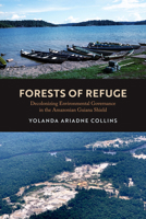 Forests of Refuge: Decolonizing Environmental Governance in the Amazonian Guiana Shield 0520396073 Book Cover