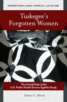 Tuskegee's Forgotten Women: The Untold Side of the U.S. Public Health Service Syphilis Study 1440854513 Book Cover