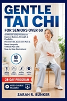 Gentle Tai Chi For Seniors Over 60: 10-Minute Daily Routines to Improve Balance, Strength & Flexibility - Prevent Falls, Ease Joint Pain & Boost Longevity 4-Week Plan with Step-by-Step Illustrations. B0H7K9GH34 Book Cover