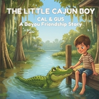 THE LITTLE CAJUN BOY: Cal & Gus: A Bayou Friendship Story B0GHF3SBXY Book Cover