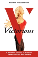 Victorious: A Woman's Journey of Survival, Transformation, And Healing 1543951910 Book Cover