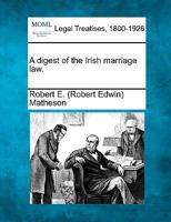 A digest of the Irish marriage law. 1240029144 Book Cover