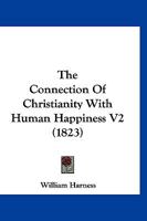 The Connection Of Christianity With Human Happiness V2 1167005058 Book Cover