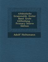Altdeutsche Grammatik. Erster Band. Erste Abtheilung. 1019302534 Book Cover
