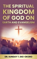 THE SPIRITUAL KINGDOM OF GOD ON EARTH AND EVANGELISM B0FBGSJM69 Book Cover