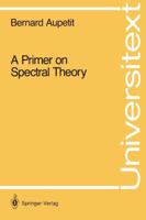 Primer on Spectral Theory (Universitext) 0387973907 Book Cover